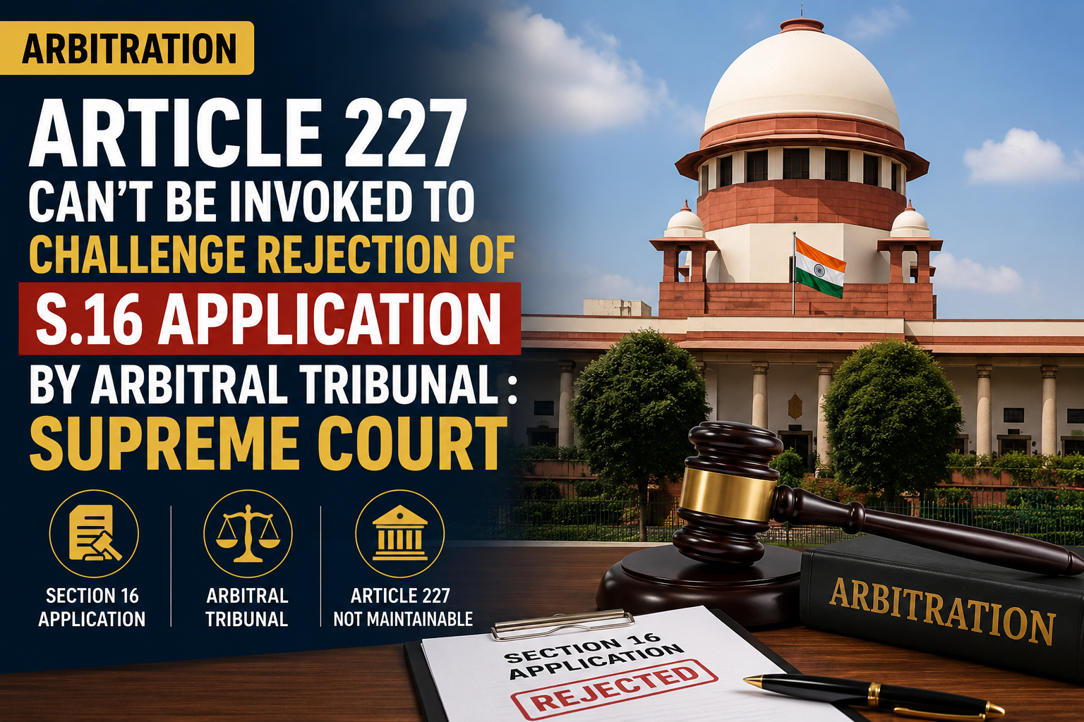 Arbitration | Article 227 Can't Be Invoked To Challenge Rejection Of S.16 Application By Arbitral Tribunal : Supreme Court